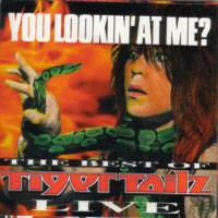 Tigertailz : You Lookin' at Me (the Best of Tigertailz Live)